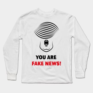 Donald Trump: You Are Fake News! Long Sleeve T-Shirt